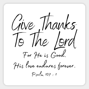 Psalms 107 Give thanks to the Lord Christian Bible Verse Quote Gifts Store Magnet